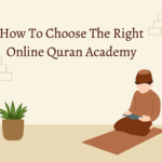 How To Choose The Right Online Quran Academy