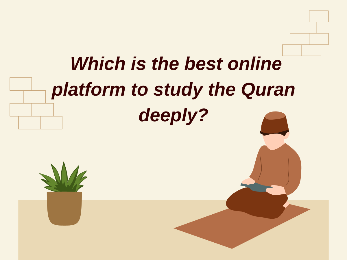 Which Is the Best Online Platform to Study the Quran Deeply?