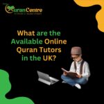 What Are the Available Online Quran Tutors in the UK?