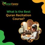 What is the Best Online Quran Recitation Course